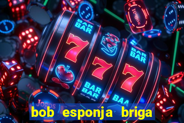 bob esponja briga nos corais